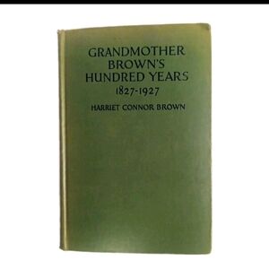 Antique 1929 Grandmother Browns Hundred Years 1827-1927 Harriet Connor Brown